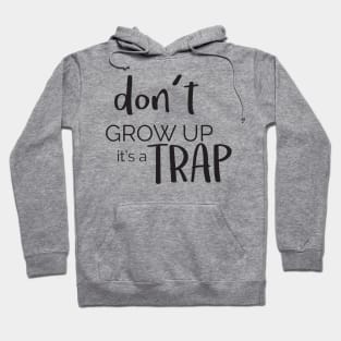 Don't Grow Up Its A Trap ' Funny Adulthood Gift Hoodie